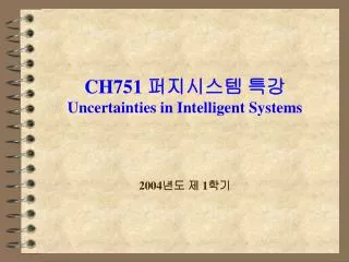 CH751 ????? ?? Uncertainties in Intelligent Systems