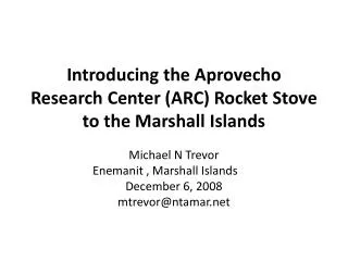 Introducing the Aprovecho Research Center (ARC) Rocket S tove to the Marshall Islands
