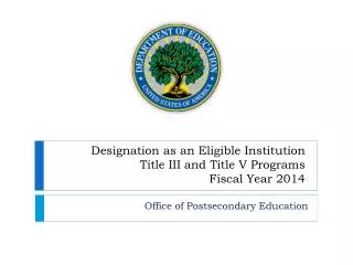Designation as an Eligible Institution Title III and Title V Programs Fiscal Year 2014