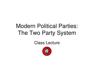 Modern Political Parties: The Two Party System