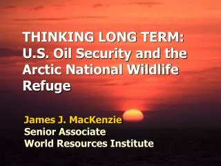 THINKING LONG TERM: U.S. Oil Security and the Arctic National Wildlife Refuge