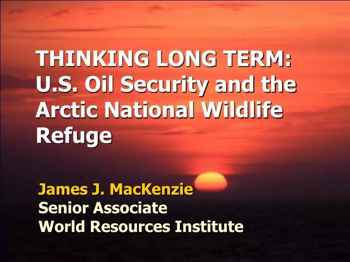 thinking long term u s oil security and the arctic national wildlife refuge