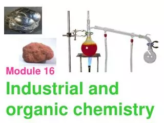 Module 16 Industrial and organic chemistry