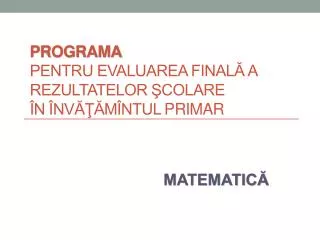 programa pentru evaluarea final a rezultatelor colare n nv m ntul primar