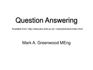 Question Answering Available from: dcs.shef.ac.uk/~mark/phd/work/index.html