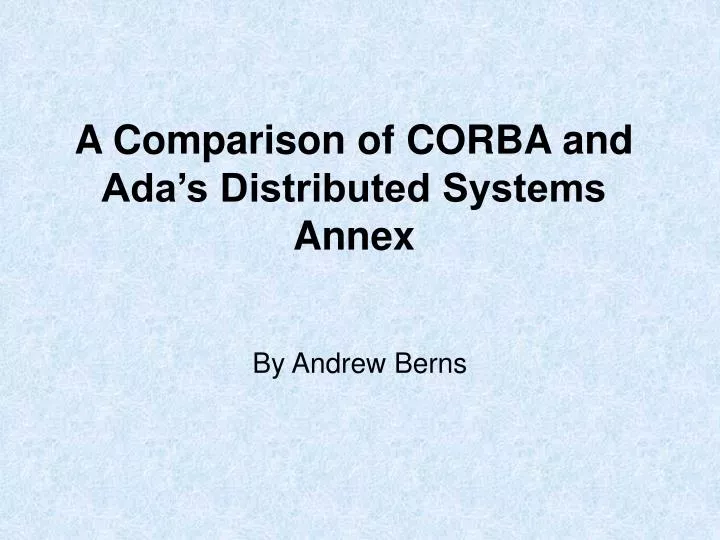 a comparison of corba and ada s distributed systems annex