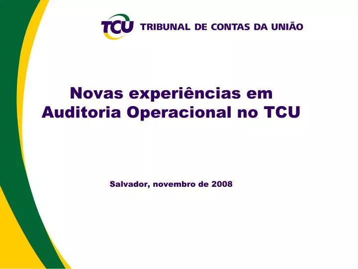 novas experi ncias em auditoria operacional no tcu salvador novembro de 2008
