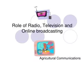 Role of Radio, Television and Online broadcasting