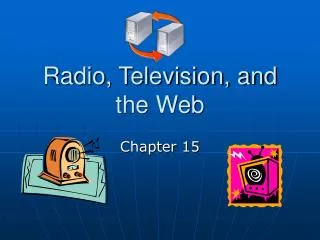 Radio, Television, and the Web