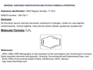 Substance identification : C AS Registry Number: 71-43-2 EINECS Number : 200-753-7 Synonyms :
