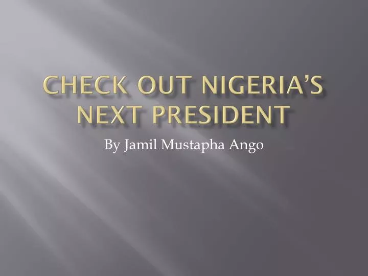 check out nigeria s next president