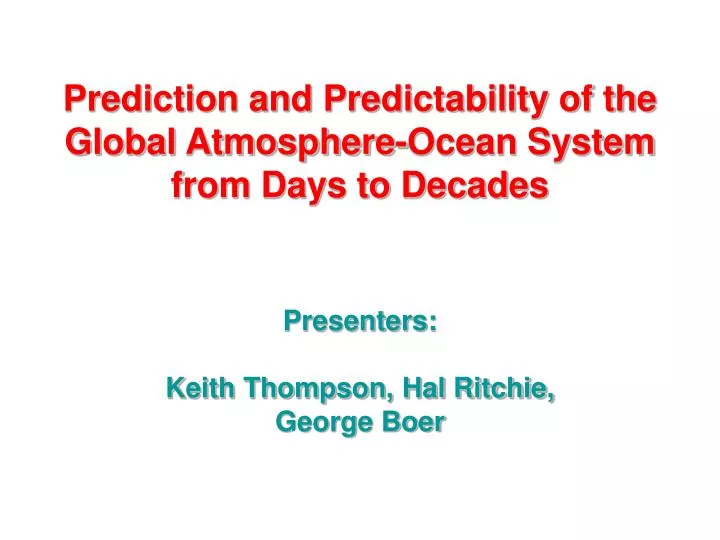 prediction and predictability of the global atmosphere ocean system from days to decades