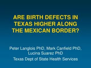 ARE BIRTH DEFECTS IN TEXAS HIGHER ALONG THE MEXICAN BORDER?