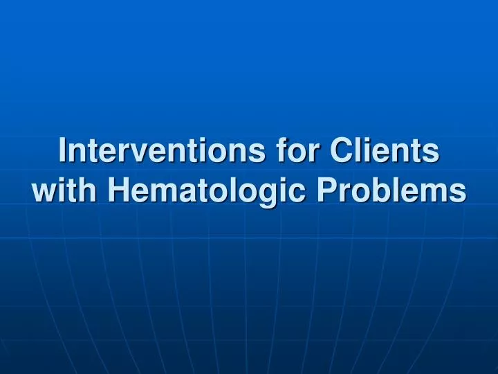 interventions for clients with hematologic problems