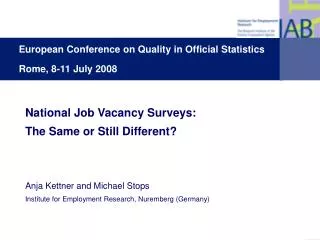 National Job Vacancy Surveys: The Same or Still Different? Anja Kettner and Michael Stops