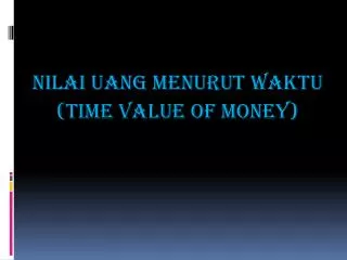 PPT - NILAI WAKTU UANG (TIME VALUE OF MONEY) PowerPoint Presentation ...