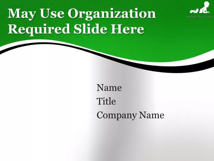 may use organization required slide here