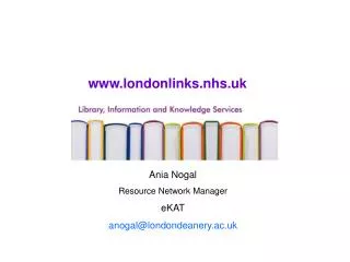 Ania Nogal Resource Network Manager eKAT anogal@londondeanery.ac.uk