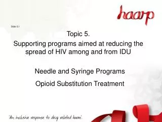 Slide 5.1 Topic 5. Supporting programs aimed at reducing the spread of HIV among and from IDU