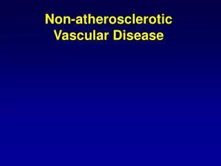 Non-atherosclerotic Vascular Disease
