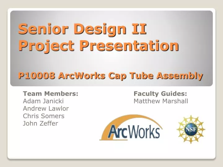 senior design ii project presentation p10008 arcworks cap tube assembly