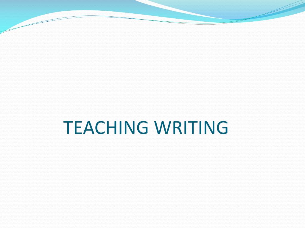 PPT - TEACHING WRITING PowerPoint Presentation, free download - ID:3839866