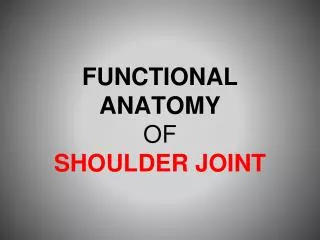 FUNCTIONAL ANATOMY OF SHOULDER JOINT