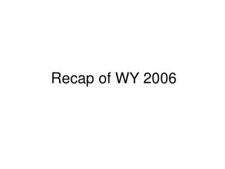 Recap of WY 2006