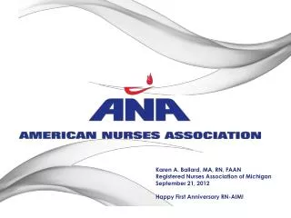 Karen A. Ballard, MA, RN, FAAN Registered Nurses Association of Michigan September 21, 2012