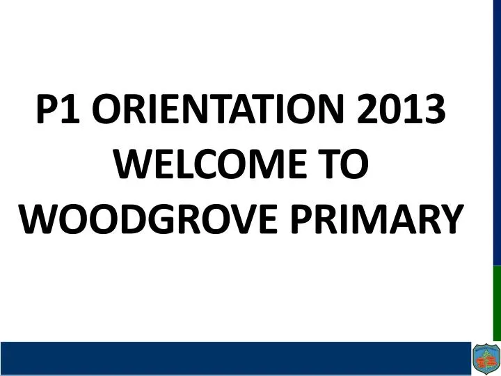 p1 orientation 2013 welcome to woodgrove primary
