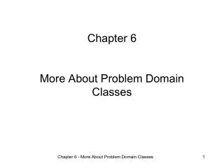 Chapter 6 More About Problem Domain Classes