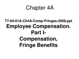 T7-04-01A-Ch4A-Comp-Fringes-2008 Employee Compensation. Part I- Compensation, Fringe Benefits