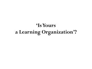 is yours a learning organization