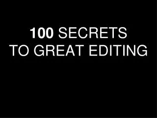 100 SECRETS TO GREAT EDITING