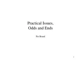 Practical Issues, Odds and Ends