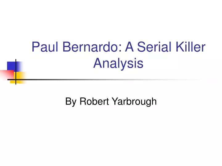 paul bernardo a serial killer analysis