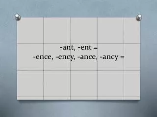 -ant, - ent = - ence , - ency , - ance , - ancy =