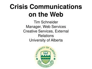Tim Schneider Manager, Web Services Creative Services, External Relations University of Alberta