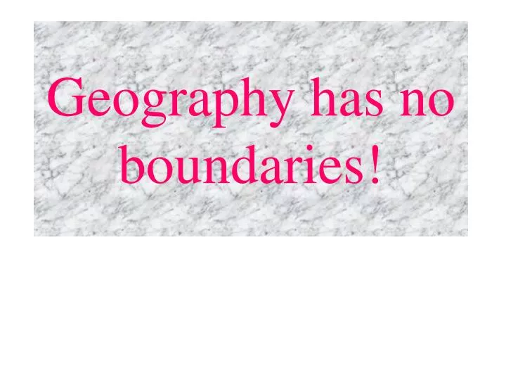 geography has no boundaries