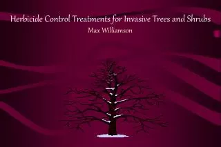 Herbicide Control Treatments for Invasive Trees and Shrubs Max Williamson