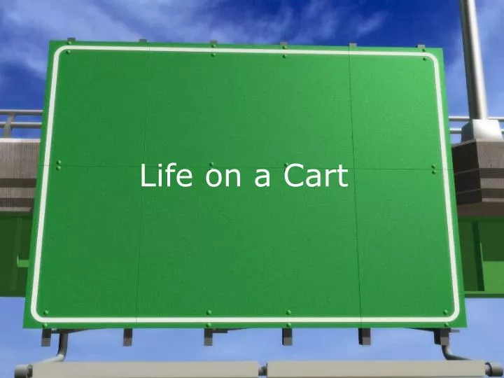 life on a cart