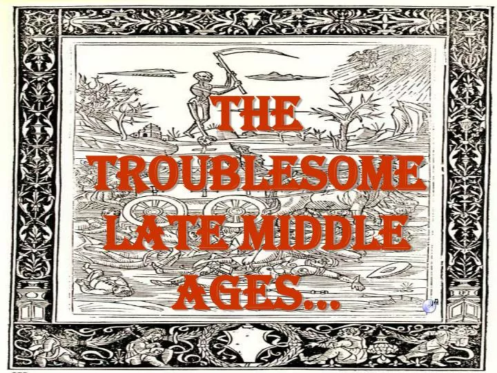 the troublesome late middle ages