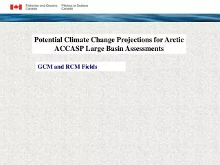 Potential Climate Change Projections for Arctic ACCASP Large Basin Assessments