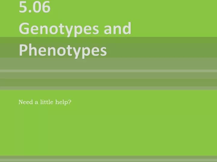 5 06 genotypes and phenotypes