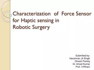 Characterization of Force Sensor for Haptic sensing in Robotic Surgery