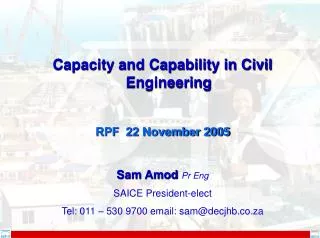 Capacity and Capability in Civil Engineering RPF 22 November 2005 Sam Amod Pr Eng