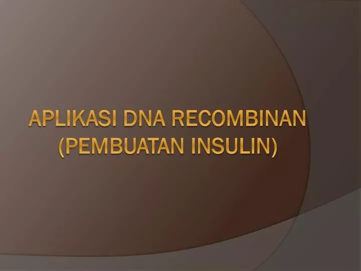 aplikasi dna recombinan pembuatan insulin