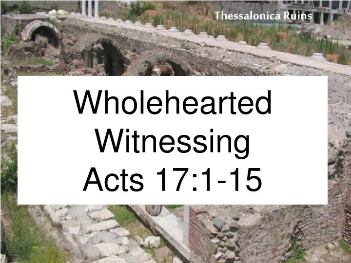 wholehearted witnessing acts 17 1 15