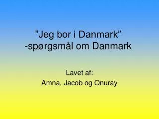 jeg bor i danmark sp rgsm l om danmark