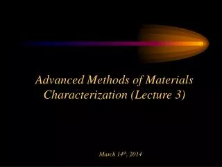 Advanced Methods of Materials Characterization (Lecture 3)